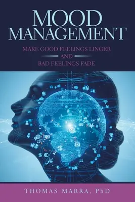 Gestión del estado de ánimo: Haz Que Los Buenos Sentimientos Perduren Y Los Malos Desaparezcan - Mood Management: Make Good Feelings Linger and Bad Feelings Fade