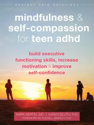 Mindfulness y autocompasión para adolescentes con TDAH: Construye habilidades de funcionamiento ejecutivo, aumenta la motivación y mejora la autoconfianza - Mindfulness and Self-Compassion for Teen ADHD: Build Executive Functioning Skills, Increase Motivation, and Improve Self-Confidence