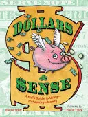Dólares y sentido común: Guía del niño para no perder dinero - Dollars & Sense: A Kid's Guide to Using--Not Losing--Money