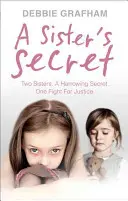El secreto de una hermana: Dos hermanas, un secreto desgarrador. Una lucha por la justicia. - A Sister's Secret: Two Sisters. a Harrowing Secret. One Fight for Justice.