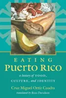 Comerse Puerto Rico: Una historia de comida, cultura e identidad - Eating Puerto Rico: A History of Food, Culture, and Identity