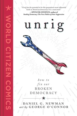 Unrig: Cómo arreglar nuestra democracia rota - Unrig: How to Fix Our Broken Democracy