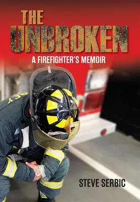 The Unbroken: Memorias de un bombero - The Unbroken: A Firefighter's Memoir