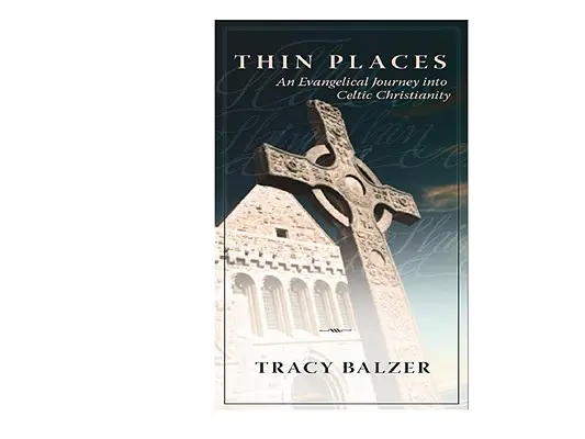 Thin Places: Un viaje evangélico al cristianismo celta - Thin Places: An Evangelical Journey Into Celtic Christianity