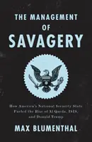 La gestión del salvajismo: Cómo el Estado de Seguridad Nacional de Estados Unidos alimentó el ascenso de Al Qaeda, el Isis y Donald Trump - The Management of Savagery: How America's National Security State Fueled the Rise of Al Qaeda, Isis, and Donald Trump