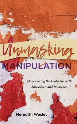 Desenmascarar la manipulación: Maniobrar la resaca con astucia e inocencia - Unmasking Manipulation: Maneuvering the Undertow with Shrewdness and Innocence