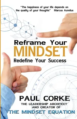 Reformula tu mentalidad: Redefine tu éxito - Reframe Your Mindset: Redefine Your Success