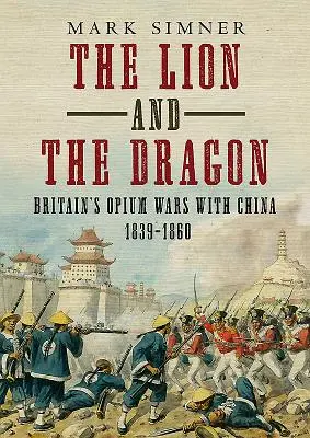 El león y el dragón: Las guerras del opio entre Gran Bretaña y China 1839-1860 - The Lion and the Dragon: Britain's Opium Wars with China 1839-1860