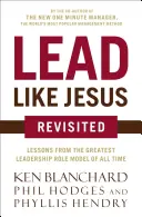 Lidera como Jesús: Lecciones del mejor modelo de liderazgo de todos los tiempos - Lead Like Jesus Revisited: Lessons from the Greatest Leadership Role Model of All Time