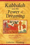 La Cábala y el poder de soñar: El despertar de la vida visionaria - Kabbalah and the Power of Dreaming: Awakening the Visionary Life