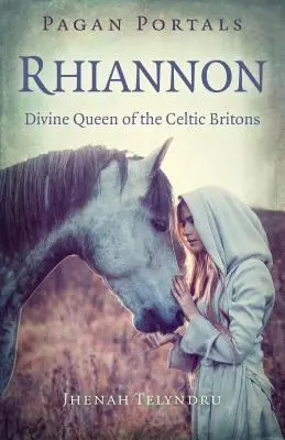 Portales Paganos - Rhiannon: Reina Divina de los Celtas Británicos - Pagan Portals - Rhiannon: Divine Queen of the Celtic Britons