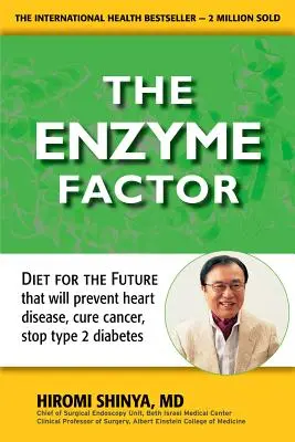 Enzyme Factor: La Dieta del Futuro que Prevendrá las Enfermedades Cardíacas, Curará el Cáncer y Detendrá la Diabetes de Tipo 2 - Enzyme Factor: Diet for the Future That Will Prevent Heart Disease, Cure Cancer, Stop Type 2 Diabetes