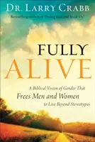 Plenamente vivos: Una visión bíblica del género que libera a hombres y mujeres para vivir más allá de los estereotipos - Fully Alive: A Biblical Vision of Gender That Frees Men and Women to Live Beyond Stereotypes