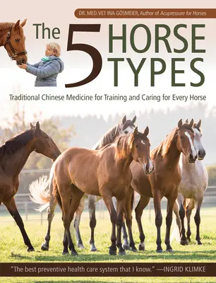 Los 5 tipos de caballos: Medicina tradicional china para entrenar y cuidar a cada caballo - The 5 Horse Types: Traditional Chinese Medicine for Training and Caring for Every Horse