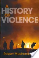 Historia de la violencia: Desde el final de la Edad Media hasta nuestros días - A History of Violence: From the End of the Middle Ages to the Present