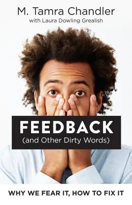 Feedback (and Other Dirty Words): Por qué lo tememos, cómo solucionarlo - Feedback (and Other Dirty Words): Why We Fear It, How to Fix It