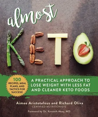 Casi Keto: Un enfoque práctico para perder peso con menos grasa y alimentos ceto más limpios - Almost Keto: A Practical Approach to Lose Weight with Less Fat and Cleaner Keto Foods