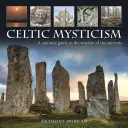 Misticismo celta: Guía espiritual de la sabiduría de los antiguos - Celtic Mysticism: A Spiritual Guide to the Wisdom of the Ancients