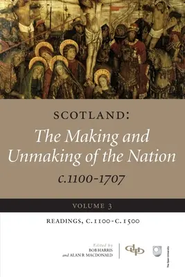 Escocia: The Making and Unmaking of the Nation C.1100-1707: Volume 3 Readings, C1100-1500 - Scotland: The Making and Unmaking of the Nation C.1100-1707: Volume 3 Readings, C1100-1500