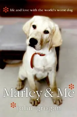 Marley y Yo: La Vida y el Amor con el Peor Perro del Mundo = Marley & Me: Life and Love with the World's Worst Dog - Marley & Me: Life and Love with the World's Worst Dog