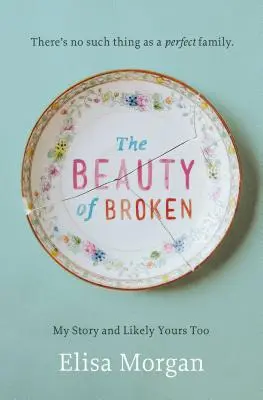 La belleza de lo roto: Mi historia, y probablemente también la tuya - The Beauty of Broken: My Story, and Likely Yours Too