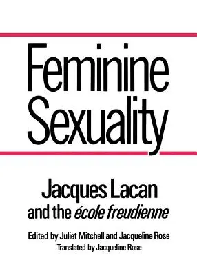 La sexualidad femenina: Jacques Lacan y la Escuela Freudiana - Feminine Sexuality: Jacques Lacan and the Ecole Freudienne