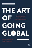 El arte de globalizarse: guía práctica para el crecimiento internacional de una empresa - The Art of Going Global: A Practical Guide to a Firm's International Growth