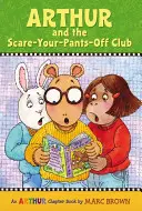 Arthur y el club de los sustos: Un libro de Arthur - Arthur and the Scare-Your-Pants-Off Club: An Arthur Chapter Book