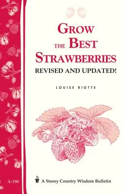Cultive las mejores fresas: Storey's Country Wisdom Bulletin A-190 - Grow the Best Strawberries: Storey's Country Wisdom Bulletin A-190