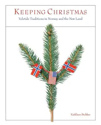 Mantener la Navidad: Tradiciones navideñas en Noruega y el Nuevo Mundo - Keeping Christmas: Yuletide Traditions in Norway and the New Land