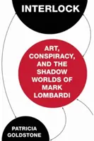 Interlock: Arte, conspiración y los mundos en la sombra de Mark Lombardi - Interlock: Art, Conspiracy, and the Shadow Worlds of Mark Lombardi