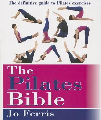 La Biblia del Pilates: La guía definitiva de los ejercicios de Pilates - The Pilates Bible: The Definitive Guide to Pilates Excercise