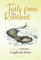 Colas del cañaveral: estudio de las nutrias en Leighton Moss - Tails from the Reedbed - A study of otters at Leighton Moss