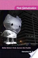 Globalización rosa: La travesía de Hello Kitty por el Pacífico - Pink Globalization: Hello Kitty's Trek Across the Pacific