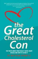 La gran estafa del colesterol: La verdad sobre las causas reales de las enfermedades cardíacas y cómo evitarlas - The Great Cholesterol Con: The Truth about What Really Causes Heart Disease and How to Avoid It