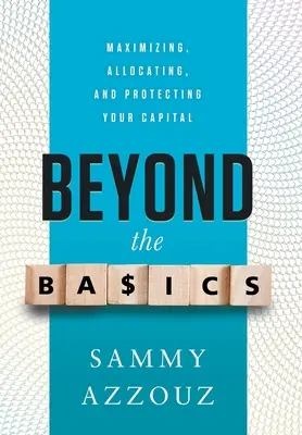 Más allá de lo básico: Maximizar, asignar y proteger su capital - Beyond the Basics: Maximizing, Allocating, and Protecting Your Capital