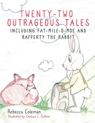 Veintidós historias escandalosas: Incluidos Fat-Mile-O-Moe y Rafferty el Conejo - Twenty-Two Outrageous Tales: Including Fat-Mile-O-Moe and Rafferty the Rabbit