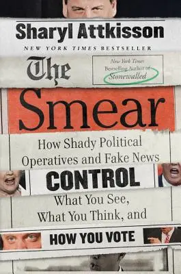 El desprestigio: Cómo las operaciones políticas turbias y las noticias falsas controlan lo que se ve, lo que se piensa y lo que se vota - The Smear: How Shady Political Operatives and Fake News Control What You See, What You Think, and How You Vote