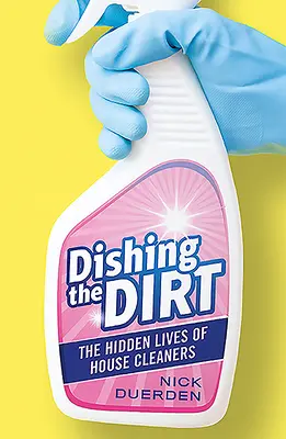 Dishing the Dirt: La vida oculta de las limpiadoras domésticas - Dishing the Dirt: The Hidden Lives of House Cleaners