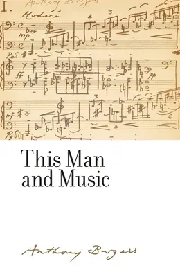 Este hombre y la música: de Anthony Burgess - This man and music: By Anthony Burgess