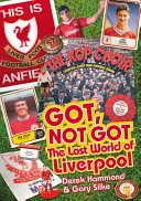 Got, Not Got: Liverpool - El mundo perdido del Liverpool Football Club - Got, Not Got: Liverpool - The Lost World of Liverpool Football Club