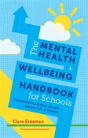 Manual de salud mental y bienestar para centros escolares: Transformar el apoyo a la salud mental con un presupuesto - The Mental Health and Wellbeing Handbook for Schools: Transforming Mental Health Support on a Budget