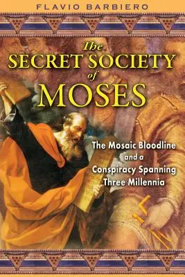 La sociedad secreta de Moisés: El linaje mosaico y una conspiración que abarca tres milenios - The Secret Society of Moses: The Mosaic Bloodline and a Conspiracy Spanning Three Millennia