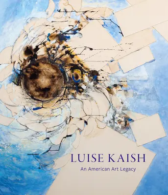 Luise Kaish: Un legado artístico estadounidense - Luise Kaish: An American Art Legacy