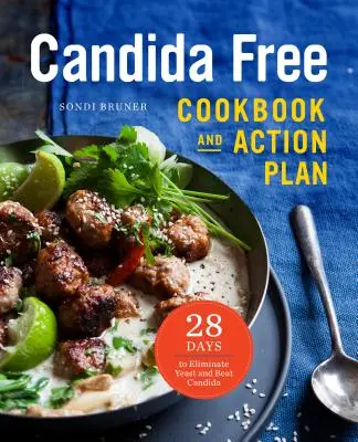 The Candida Free Cookbook and Action Plan: 28 Days to Fight Yeast and Candida (El libro de cocina y plan de acción sin cándida: 28 días para combatir la levadura y la cándida) - The Candida Free Cookbook and Action Plan: 28 Days to Fight Yeast and Candida