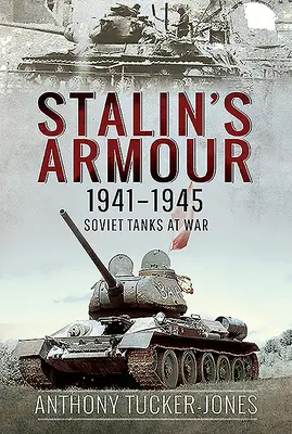 Los blindados de Stalin, 1941-1945: Tanques soviéticos en guerra - Stalin's Armour, 1941-1945: Soviet Tanks at War