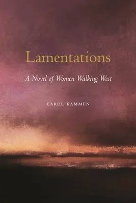 Lamentaciones: Una novela de mujeres que caminan hacia el Oeste - Lamentations: A Novel of Women Walking West