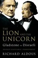 El león y el unicornio: Gladstone contra Disraeli - Lion and the Unicorn - Gladstone vs Disraeli