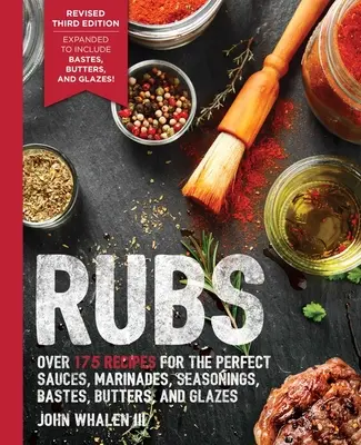 Aliños (Tercera Edición): Actualizado y revisado para incluir más de 175 recetas de aliños, adobos, glaseados y salsas (Regalo para asar, Libro de cocina de barbacoa, Ou - Rubs (Third Edition): Updated & Revised to Include Over 175 Recipes for Rubs, Marinades, Glazes, and Bastes (Grilling Gift, BBQ Cookbook, Ou