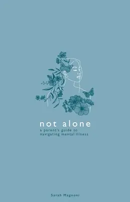 Not Alone: Guía para padres sobre la enfermedad mental - Not Alone: A Parent's Guide to Navigating Mental Illness